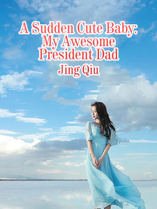 A Sudden Cute Baby: My Awesome President Dad